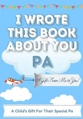 I Wrote This Book About You Pa: Dziecięca pusta książka prezentowa dla wyjątkowego taty - idealna dla dzieci - 7 x 10 cali - I Wrote This Book About You Pa: A Child's Fill in The Blank Gift Book For Their Special Pa - Perfect for Kid's - 7 x 10 inch