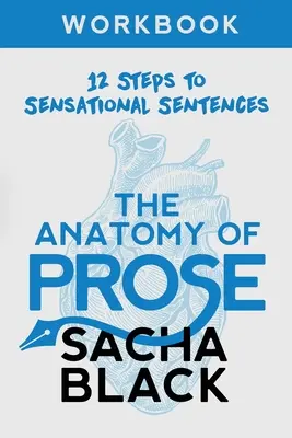 The Anatomy of Prose: 12 kroków do rewelacyjnych zdań Zeszyt ćwiczeń - The Anatomy of Prose: 12 Steps to Sensational Sentences Workbook