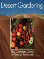 Ogrodnictwo na pustyni: Owoce i warzywa: Kompletny przewodnik - Desert Gardening: Fruits & Vegetables: The Complete Guide