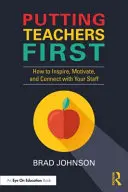 Stawianie nauczycieli na pierwszym miejscu: jak inspirować, motywować i nawiązywać kontakt z pracownikami - Putting Teachers First: How to Inspire, Motivate, and Connect with Your Staff