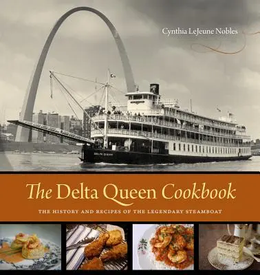 Książka kucharska Delta Queen: Historia i przepisy legendarnego parowca - The Delta Queen Cookbook: The History and Recipes of the Legendary Steamboat