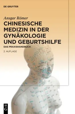 Medycyna chińska w ginekologii i ginekologii narządów płciowych: podręcznik praktyczny - Chinesische Medizin in Der Gynkologie Und Geburtshilfe: Das Praxishandbuch