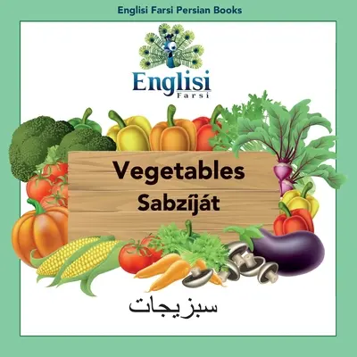 Englisi Farsi Persian Books Warzywa Sabzjt: Warzywa Sabzjt - Englisi Farsi Persian Books Vegetables Sabzjt: Vegetables Sabzjt