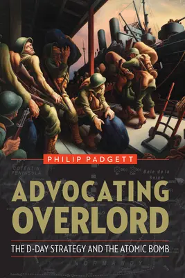 Advocating Overlord: Strategia D-Day i bomba atomowa - Advocating Overlord: The D-Day Strategy and the Atomic Bomb