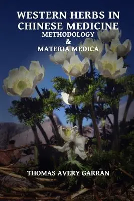 Zachodnie zioła w medycynie chińskiej: Metodologia i Materia Medica - Western Herbs in Chinese Medicine: Methodology and Materia Medica