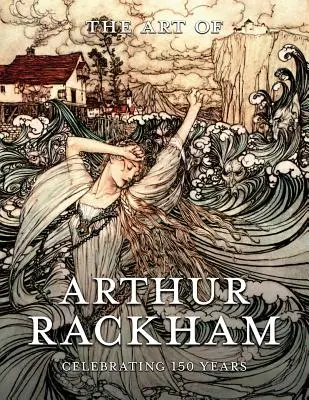 Sztuka Arthura Rackhama: świętowanie 150 lat wielkiego brytyjskiego artysty - The Art of Arthur Rackham: Celebrating 150 Years of the Great British Artist