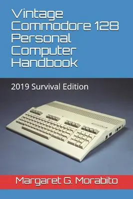 Podręcznik komputera osobistego Commodore 128: 2019 Survival Edition - Vintage Commodore 128 Personal Computer Handbook: 2019 Survival Edition