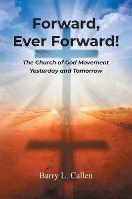 Naprzód, zawsze naprzód! Ruch Kościoła Bożego wczoraj i jutro - Forward, Ever Forward!: The Church of God Movement Yesterday and Tomorrow