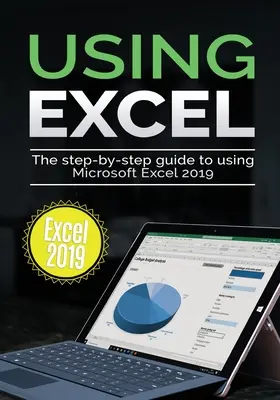 Korzystanie z programu Excel 2019: Przewodnik krok po kroku dotyczący korzystania z programu Microsoft Excel 2019 - Using Excel 2019: The Step-by-step Guide to Using Microsoft Excel 2019