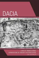 Dacia: Kraina Transylwanii, kamień węgielny starożytnej Europy Wschodniej - Dacia: Land of Transylvania, Cornerstone of Ancient Eastern Europe