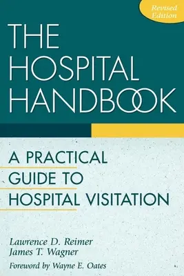 Podręcznik szpitalny: Praktyczny przewodnik po wizytach w szpitalu - The Hospital Handbook: A Practical Guide to Hospital Visitation