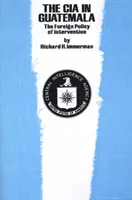 CIA w Gwatemali: zagraniczna polityka interwencji - The CIA in Guatemala: The Foreign Policy of Intervention