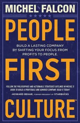 Kultura oparta na ludziach: : Zbuduj trwałą firmę, przenosząc punkt ciężkości z zysków na ludzi - People-First Culture: : Build a Lasting Company By Shifting Your Focus From Profits to People