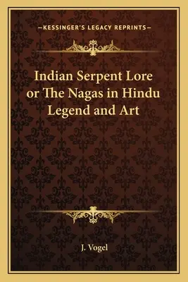 Indyjska wiedza o wężach lub Nagowie w hinduskiej legendzie i sztuce - Indian Serpent Lore or the Nagas in Hindu Legend and Art