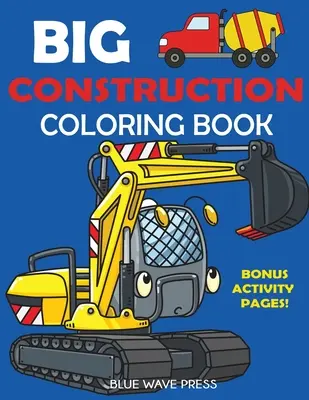 Duża kolorowanka budowlana: W tym koparki, dźwigi, wywrotki, cementowozy, walce parowe i dodatkowe strony z ćwiczeniami - Big Construction Coloring Book: Including Excavators, Cranes, Dump Trucks, Cement Trucks, Steam Rollers, and Bonus Activity Pages