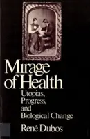 Miraż zdrowia: Utopie, postęp i zmiany biologiczne - Mirage of Health: Utopias, Progress, and Biological Change