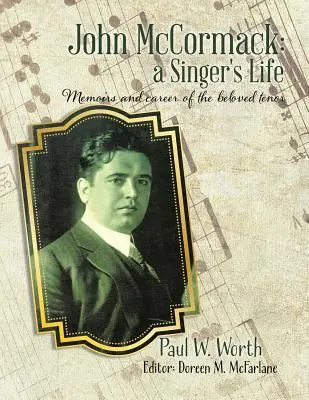 John McCormack: życie śpiewaka: Wspomnienia i kariera ukochanego tenora - John McCormack: a Singer's Life: Memoirs and career of the beloved tenor