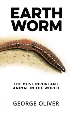 Dżdżownica: Najważniejsze zwierzę na świecie - Earthworm: The Most Important Animal in the World