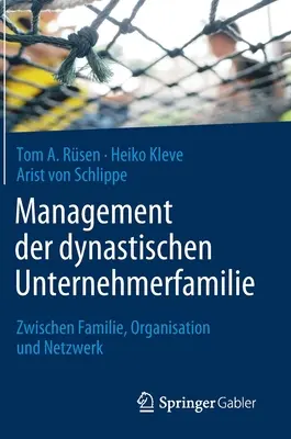 Zarządzanie rodzinami biznesowymi: między rodziną, organizacją i siecią - Management Der Dynastischen Unternehmerfamilie: Zwischen Familie, Organisation Und Netzwerk
