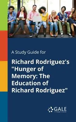 Przewodnik do studiowania głodu pamięci Richarda Rodrigueza: Edukacja Richarda Rodrigueza - A Study Guide for Richard Rodriguez's Hunger of Memory: The Education of Richard Rodriguez