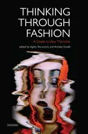 Myślenie o modzie: przewodnik po najważniejszych teoretykach - Thinking Through Fashion A Guide to Key Theorists