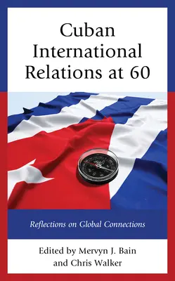 Kubańskie stosunki międzynarodowe w wieku 60 lat: refleksje na temat globalnych powiązań - Cuban International Relations at 60: Reflections on Global Connections