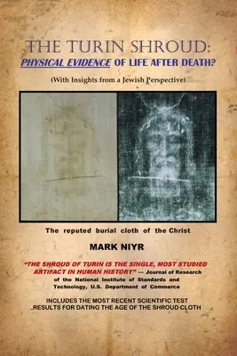 Całun Turyński: Fizyczny dowód na życie po śmierci: (ze spostrzeżeniami z żydowskiej perspektywy) - The Turin Shroud: Physical Evidence of Life After Death?: (With Insights from a Jewish Perspective)