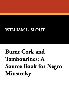 Spalony korek i tamburyny: Książka źródłowa dla murzyńskich minstreli - Burnt Cork and Tambourines: A Source Book for Negro Minstrelsy