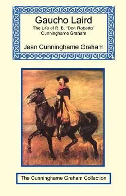 Gaucho Laird - Życie R. B. Don Roberto Cunninghame Graham - Gaucho Laird - The Life of R. B. Don Roberto Cunninghame Graham