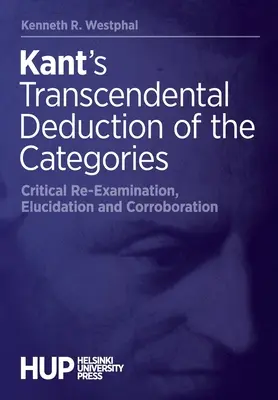 Transcendentalna dedukcja kategorii Kanta: Krytyczna ponowna analiza, wyjaśnienie i potwierdzenie - Kant's Transcendental Deduction of the Categories: Critical Re-Examination, Elucidation, and Corroboration