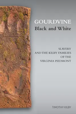 Gourdvine Black and White: Niewolnictwo i rodziny Kilby z Virginia Piedmont - Gourdvine Black and White: Slavery and the Kilby Families of the Virginia Piedmont