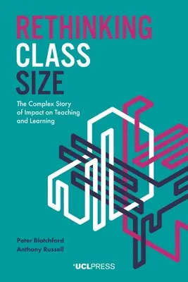 Rethinking Class Size: Złożona historia wpływu na nauczanie i uczenie się - Rethinking Class Size: The complex story of impact on teaching and learning