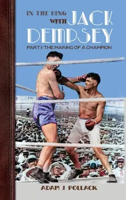 Na ringu z Jackiem Dempseyem - Część I: Tworzenie mistrza - In the Ring With Jack Dempsey - Part I: The Making of a Champion