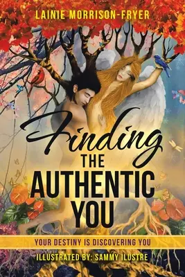 Finding the Authentic You: Twoje przeznaczenie to odkrywanie ciebie - Finding the Authentic You: Your Destiny Is Discovering You