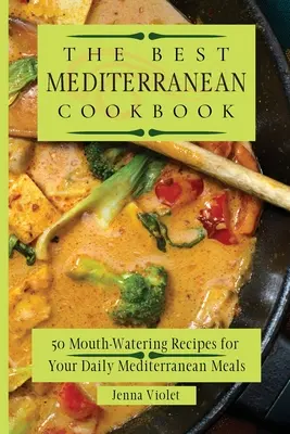 Najlepsza śródziemnomorska książka kucharska: 50 przepysznych przepisów na codzienne śródziemnomorskie posiłki - The Best Mediterranean Cookbook: 50 Mouth-Watering Recipes for Your Daily Mediterranean Meals