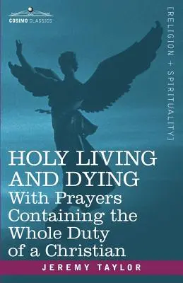 Święte życie i umieranie: Z modlitwami zawierającymi cały obowiązek chrześcijanina - Holy Living and Dying: With Prayers Containing the Whole Duty of a Christian