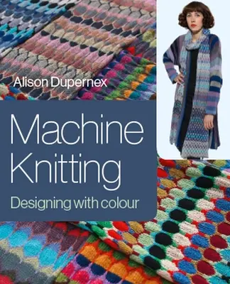 Dziewiarstwo maszynowe: Projektowanie za pomocą kolorów - Machine Knitting: Designing with Colour