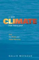 Nowy klimat dla teologii: Bóg, świat i globalne ocieplenie - A New Climate for Theology: God, the World, and Global Warming