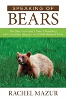 Mówiąc o niedźwiedziach: Kryzys niedźwiedzi i opowieść o rewildingu z Yosemite, Sequoia i innych parków narodowych - Speaking of Bears: The Bear Crisis and a Tale of Rewilding from Yosemite, Sequoia, and Other National Parks