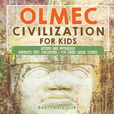 Cywilizacja Olmeków dla dzieci - historia i mitologia - pierwsza cywilizacja Ameryki - 5. klasa nauk społecznych - Olmec Civilization for Kids - History and Mythology - America's First Civilization - 5th Grade Social Studies