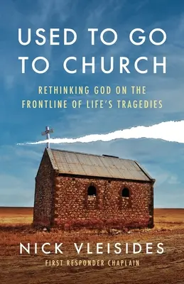 Kiedyś chodziłem do kościoła: Nowe spojrzenie na Boga w obliczu życiowych tragedii - Used to Go to Church: Rethinking God on the Frontline of Life's Tragedies