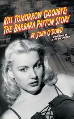 Pocałuj jutro na pożegnanie: Historia Barbary Payton (wyd. 2) - Kiss Tomorrow Goodbye: The Barbara Payton Story (2nd Ed.)