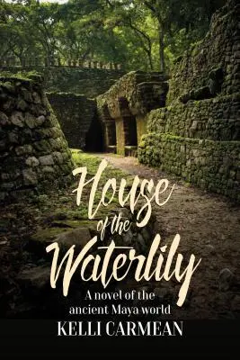 Dom lilii wodnej: Powieść o starożytnym świecie Majów - House of the Waterlily: A Novel of the Ancient Maya World