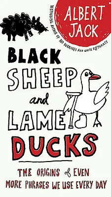 Czarne owce i kulawe kaczki: Pochodzenie jeszcze większej liczby zwrotów, których używamy na co dzień - Black Sheep and Lame Ducks: The Origins of Even More Phrases We Use Every Day