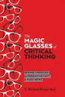 Magiczne okulary krytycznego myślenia; widzenie przez alternatywne fakty i fałszywe wiadomości - The Magic Glasses of Critical Thinking; Seeing Through Alternative Fact & Fake News