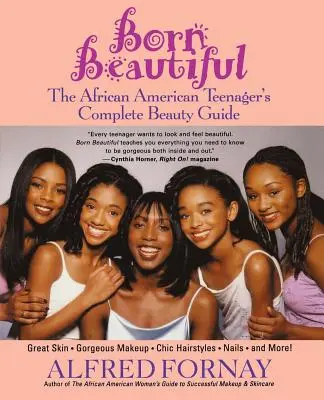 Born Beautiful: Kompletny przewodnik po urodzie afroamerykańskiej nastolatki - Born Beautiful: The African American Teenager's Complete Beauty Guide