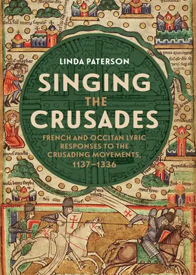 Śpiewając krucjaty: Francuska i okcytańska liryka jako odpowiedź na ruchy krucjatowe, 1137-1336 - Singing the Crusades: French and Occitan Lyric Responses to the Crusading Movements, 1137-1336
