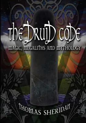 Kod Druidów: Magia, megality i mitologia - The Druid Code: Magic, Megaliths and Mythology