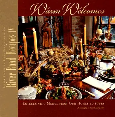 River Road Recipes IV: Warm Welcomes: Rozrywkowe menu z naszych domów do twoich - River Road Recipes IV: Warm Welcomes: Entertaining Menus from Our Homes to Yours