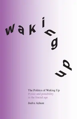 Polityka przebudzenia: Władza i możliwości w epoce fraktali (wydanie czarno-białe) - The Politics of Waking Up: Power and possibility in the fractal age (black and white edition)